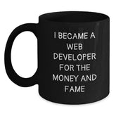 Funny Web Developer Gifts for Men from Coworkers on Birthday - I Became A Web Developer For The Money And Fame Quote Black Coffee Mug - Main